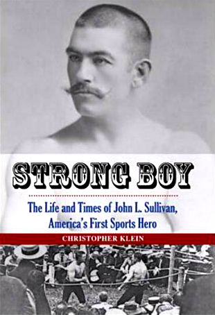 Cover art for Christopher Klein’s extraordinary new biography of John L. Sullivan.